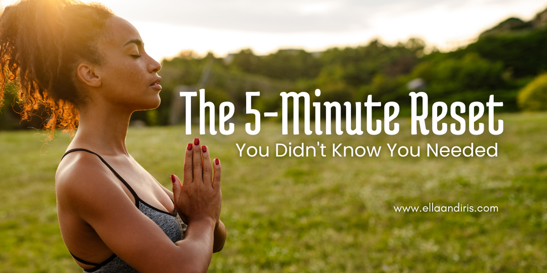 The 5-Minute Reset You Didn't Know You Needed