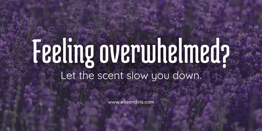 Feeling overwhelmed? Let the scent slow you down.