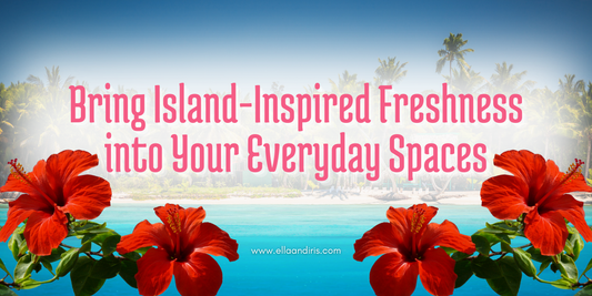 Bring Island-Inspired Freshness into Your Everyday Spaces