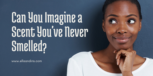 Can You Imagine a Scent You've Never Smelled? Here's How.